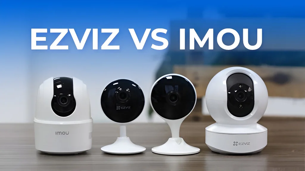 Camera Imou và camera Ezviz nên dùng loại nào tốt?